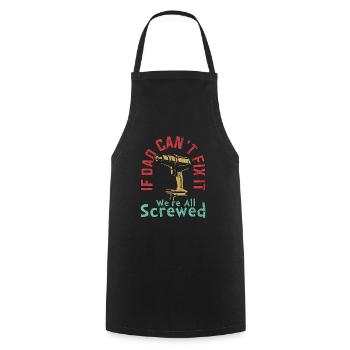 IF DAD CAN'T FIX IT WE'RE ALL SCREWED FATHERS DAY - Cooking Apron - black - Front - AI Model Male 185 dark (185cm)