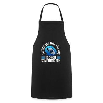 Everything will kill you so choose something fun - Cooking Apron - black - Front - AI Model Male 185 dark (185cm)