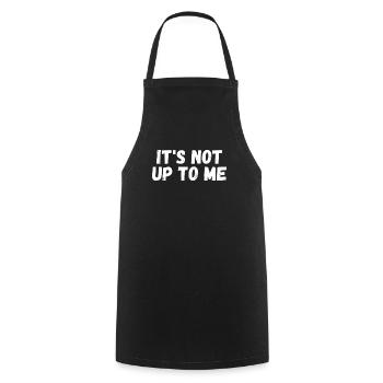 It's not up to me It's not up to me - Cooking Apron - black - Front - AI Model Male 185 dark (185cm)