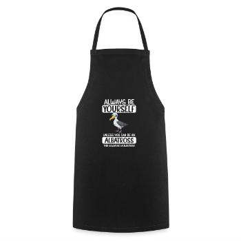 Always Be Yourself Unless You Can Be An Albatross - Cooking Apron - black - Front - AI Model Male 185 dark (185cm)