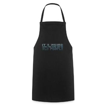 C’est bizarre d’avoir le même âge que les personnes âgées - Tablier de cuisine - noir - Devant - AI Model Male 185 dark (185cm)