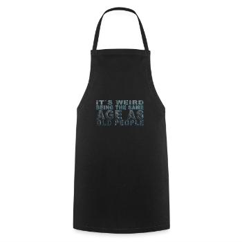 C’est bizarre d’avoir le même âge que les personnes âgées - Tablier de cuisine - noir - Devant - AI Model Male 185 dark (185cm)