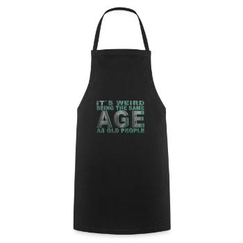 C’est bizarre d’avoir le même âge que les personnes âgées - Tablier de cuisine - noir - Devant - AI Model Male 185 dark (185cm)