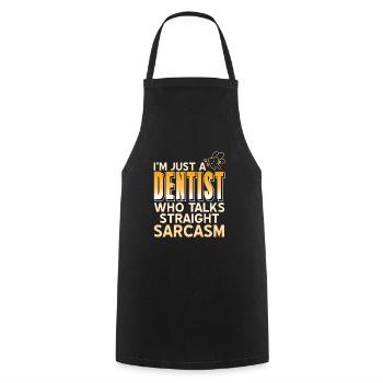 I'm Just A Dentist Who Talks Straight Sarcasm - Kochschürze - Schwarz - Vorne - AI Model Male 185 dark (185cm)