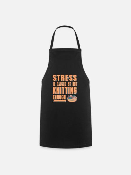 Stress Is Cause By Not Knitting Enough Funny - Kochschürze - Schwarz