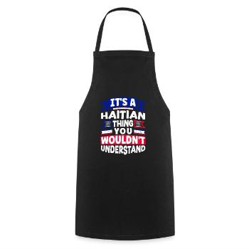 Its A Haitian Thing Haiti Haitian Haiti Flag Funny - Cooking Apron - black - Front - AI Model Male 185 dark (185cm)