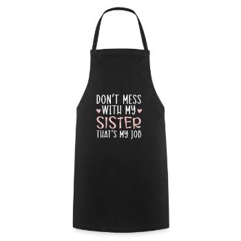 Don't Mess With My Sister That's My Job Sisterhood - Cooking Apron - black - Front - AI Model Male 185 dark (185cm)