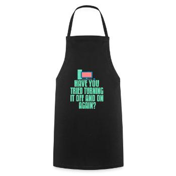 Have You Tried Turning It Off & On Again? Funny - Cooking Apron - black - Front - AI Model Male 185 dark (185cm)