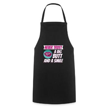 Never trust a big butt and a smile - Cooking Apron - black - Front - AI Model Male 185 dark (185cm)