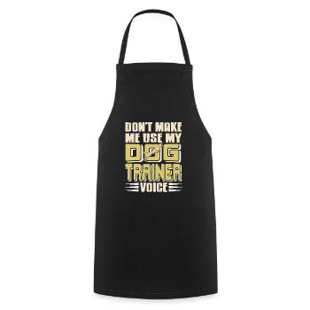 Don't Make Me Use My Dog Trainer Voice Funny - Cooking Apron - black - Front - AI Model Male 185 dark (185cm)