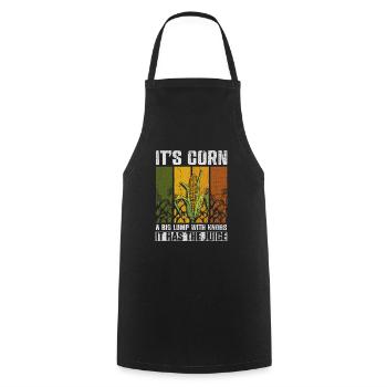 Its Corn A Big Lump With Knobs It Has The Juice - Cooking Apron - black - Front - AI Model Male 185 dark (185cm)