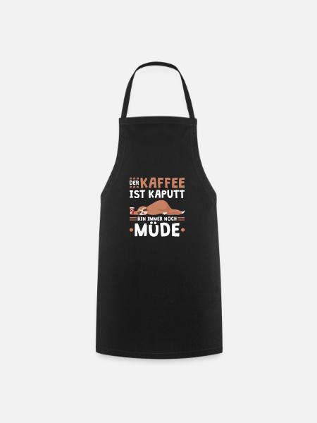 Der Kaffee Ist Kaputt Ich Bin Immer Noch Müde - Kochschürze - Schwarz