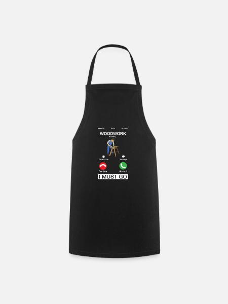 Woodwork Is Calling Humor Carpenter Woodworker - Cooking Apron - black