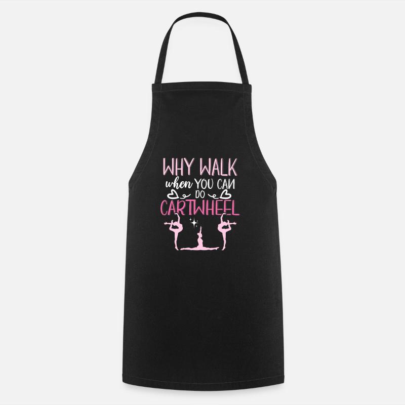 Why I Walk When You Can Do Cartwheel Gymnastics - Cooking Apron - black