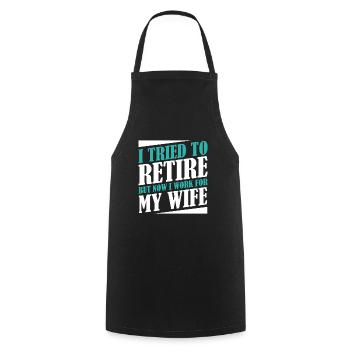 I Tried To Retire But Now I Work For My Wife - Kochschürze - Schwarz - Vorne - AI Model Male 185 dark (185cm)