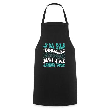 J'ai pas toujours raison mais j'ai jamais tort - Tablier de cuisine - noir - Devant - AI Model Male 185 dark (185cm)