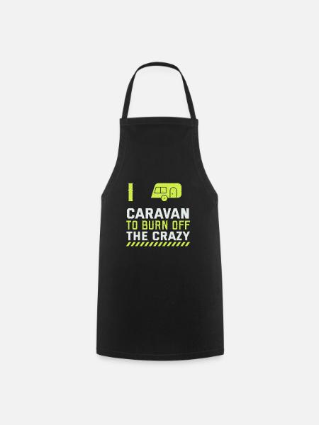 I'm in the caravan to avoid the crazy - Cooking Apron - black