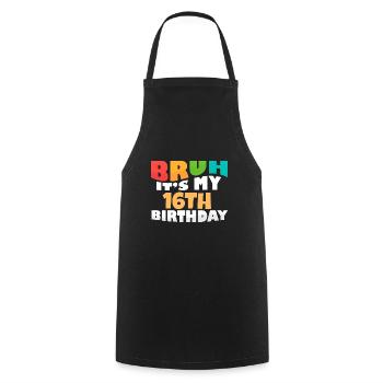 Bruh It's My 16th Birthday Sixteenth Bday - Cooking Apron - black - Front - AI Model Male 185 dark (185cm)