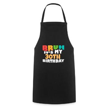 Bruh It's My 30th Birthday Thirtieth Bday - Cooking Apron - black - Front - AI Model Male 185 dark (185cm)