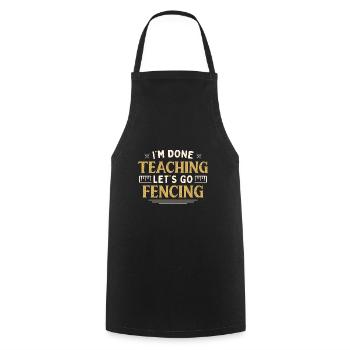 I'm Done Teaching Let's Go Fencing Funny Teacher - Kochschürze - Schwarz - Vorne - AI Model Male 185 dark (185cm)