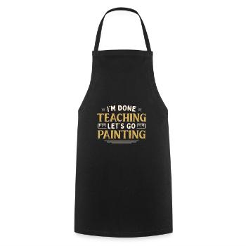 I'm Done Teaching Let's Go Painting Funny Teacher - Cooking Apron - black - Front - AI Model Male 185 dark (185cm)