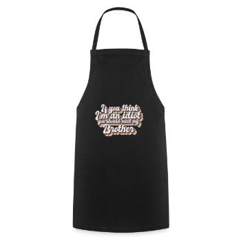 If You Think I'm An Idiot You Should Meet My - Cooking Apron - black - Front - AI Model Male 185 dark (185cm)