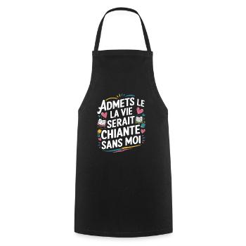 Admets le ! La vie serait chiante sans moi - Tablier de cuisine - noir - Devant - AI Model Male 185 dark (185cm)