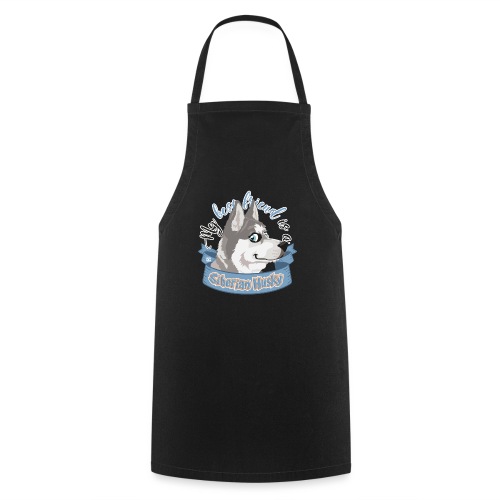 My Best Friend is a Siberian Husky - Cooking Apron