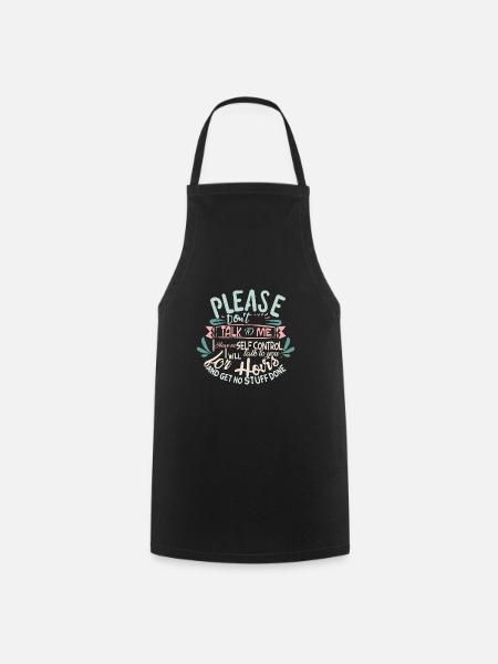 Please don’t talk to me I have no self-control - Cooking Apron - black