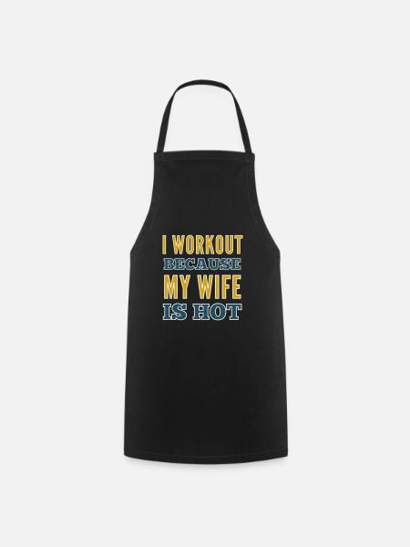 I Workout Because My Wife Is Hot Bodybuilding Gym - Cooking Apron - black