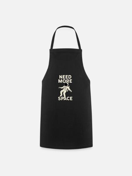 Astronaut Need More Space – Weltraum Design - Cooking Apron - black