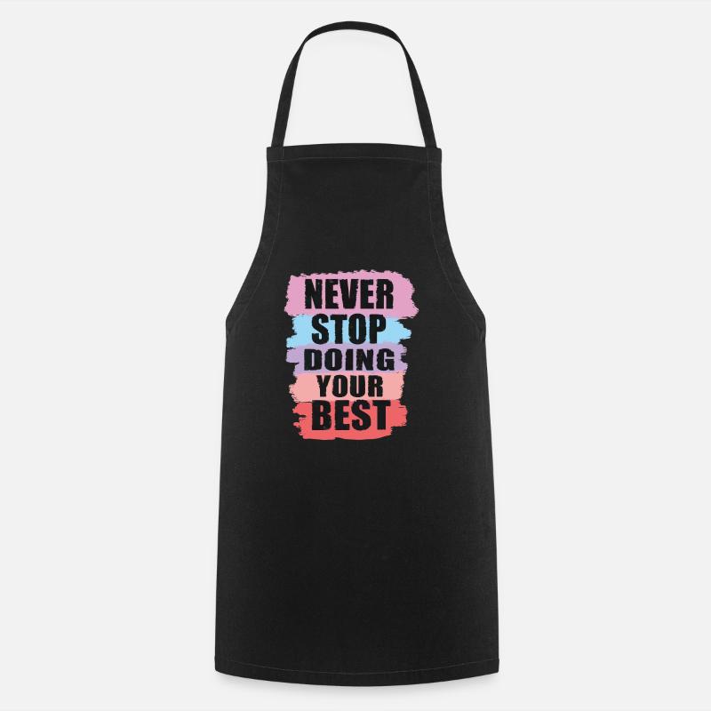 Never stop doing your best - Cooking Apron - black