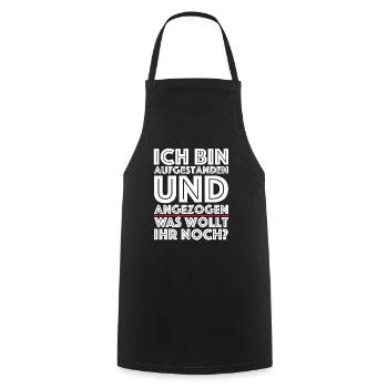 Ich bin aufgestanden angezogen was wollt ihr noch - Kochschürze - Schwarz - Vorne - AI Model Male 185 dark (185cm)