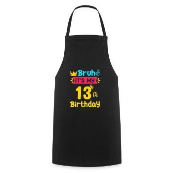 Bruh It s My 13th Birthday 13 Years old - Kochschürze - Schwarz - Vorne - AI Model Male 185 dark (185cm)