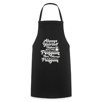 Soyez toujours vous-même, sauf si vous pouvez être un pingouin - Tablier de cuisine - noir - Devant - AI Model Male 185 dark (185cm)