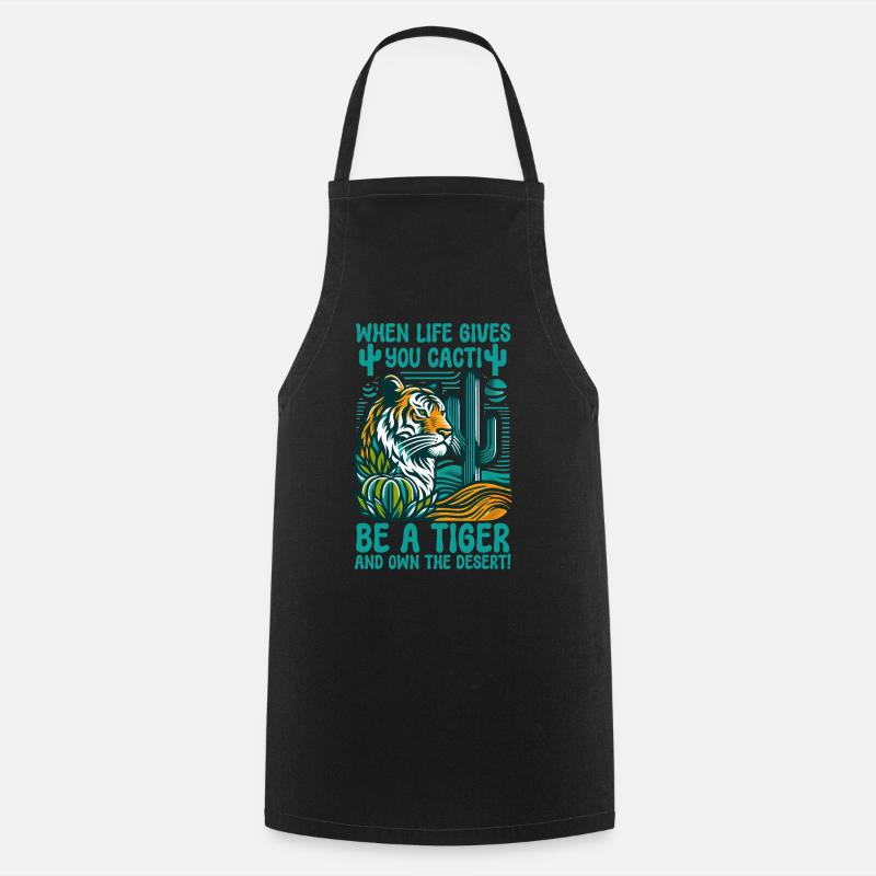 When Life Gives You Cacti, Be A Tiger - Cooking Apron - black