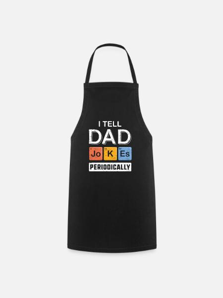 I Tell Dad Jokes Periodically Science Dad Joke Fun - Cooking Apron - black