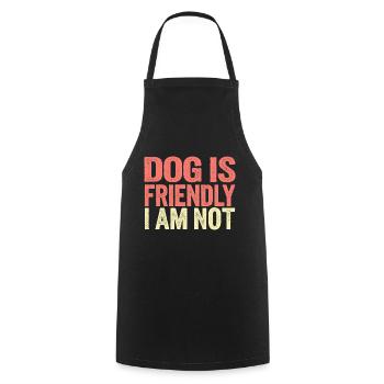 Dog Is Friendly I Am Not 14 - Kochschürze - Schwarz - Vorne - AI Model Male 185 dark (185cm)