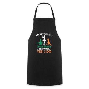 I Don't Always Irish Dance Dancing Ireland Dancer - Cooking Apron - black - Front - AI Model Male 185 dark (185cm)