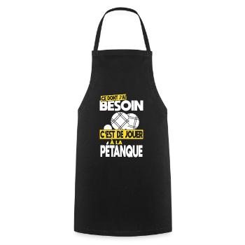 Ce dont j'ai besoin c'est de jouer à la Pétanque - Tablier de cuisine - noir - Devant - AI Model Male 185 dark (185cm)