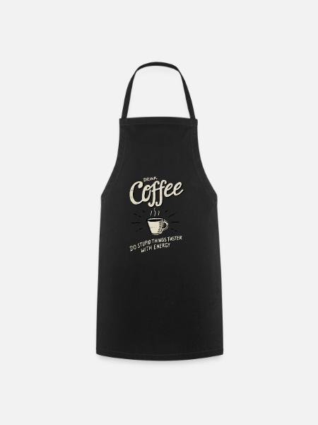 Drink Coffee - do stupid things faster - Kochschürze - Schwarz