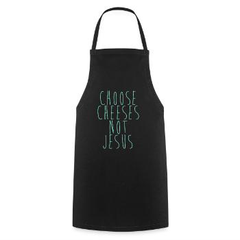 Choose Cheeses - not Jesus - Kochschürze - Schwarz - Vorne - AI Model Male 185 dark (185cm)
