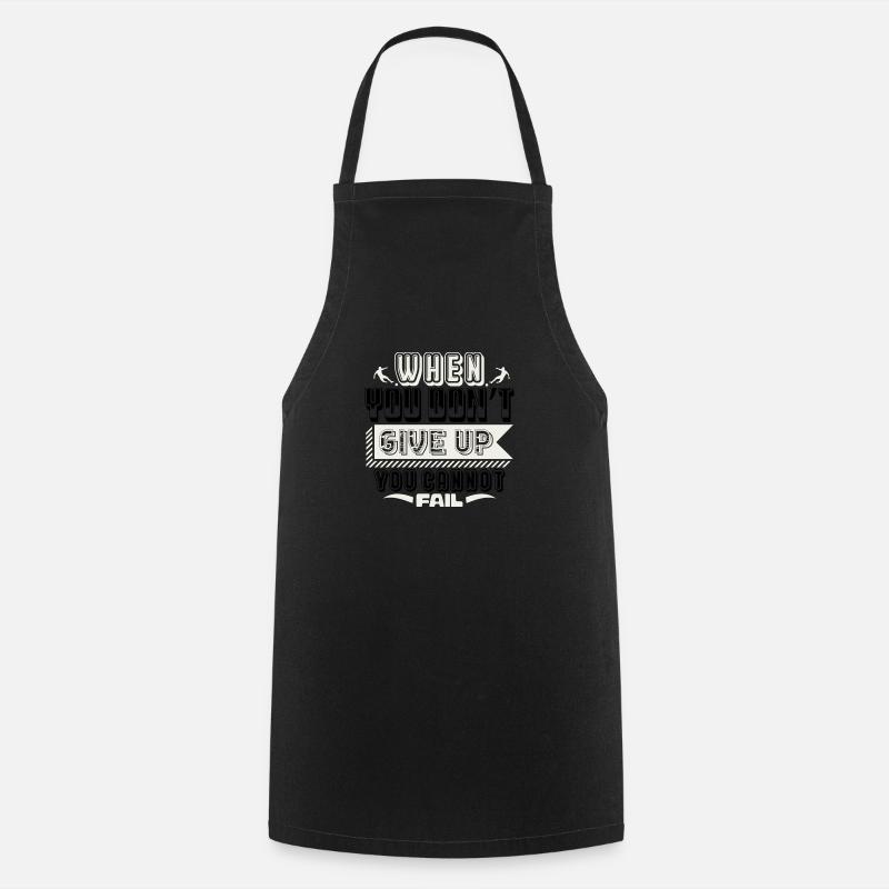 WHEN YOU DON'T GIVE UP YOU CAN NOT FAIL - Cooking Apron - black