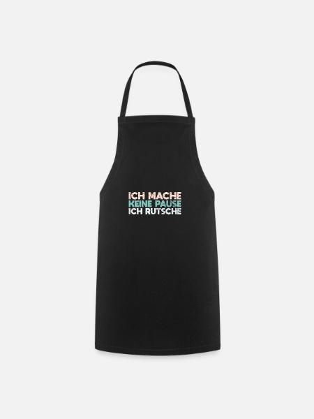 Ich Mache Keine Pause, Ich Rutsche - Kochschürze - Schwarz