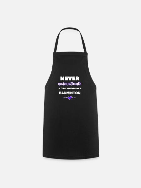 Never underestimate a girl who plays badminton - Cooking Apron - black