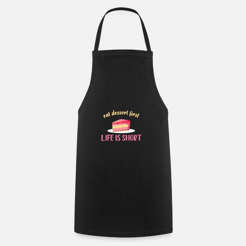 Eat the dessert first - life is short - Cooking Apron - black
