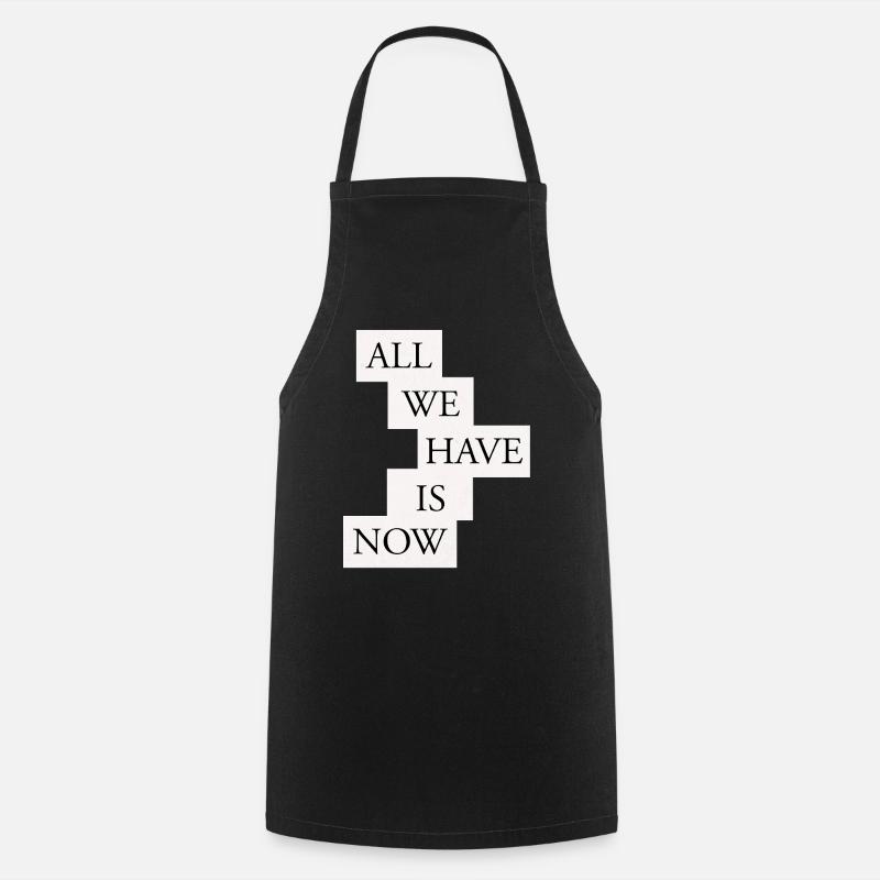 All we have is now - Black/White - Cooking Apron - black