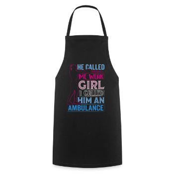 He called me weak Girl I called him an ambulance - Cooking Apron - black - Front - AI Model Male 185 dark (185cm)