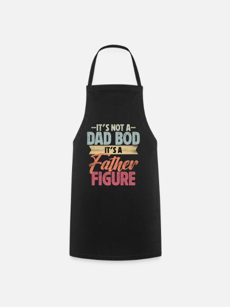 It's not a Dad Bod it's a Father Figure - Cooking Apron - black