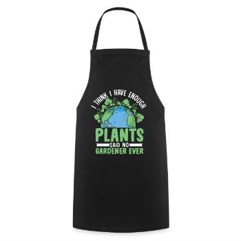 I think I have enough Plants said no Gardener ever - Cooking Apron - black - Front - AI Model Male 185 dark (185cm)
